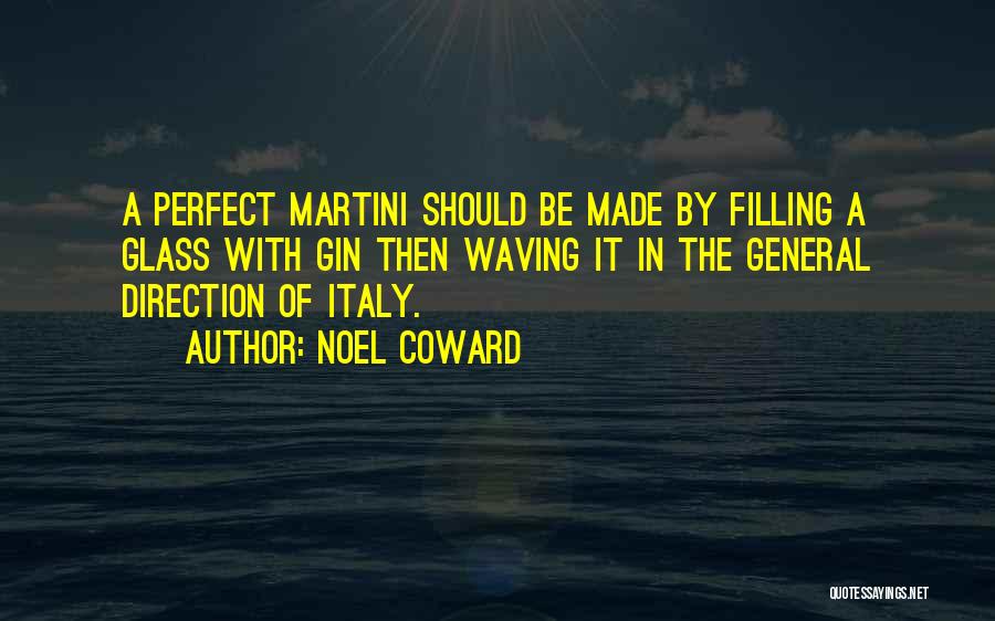 Noel Coward Quotes: A Perfect Martini Should Be Made By Filling A Glass With Gin Then Waving It In The General Direction Of