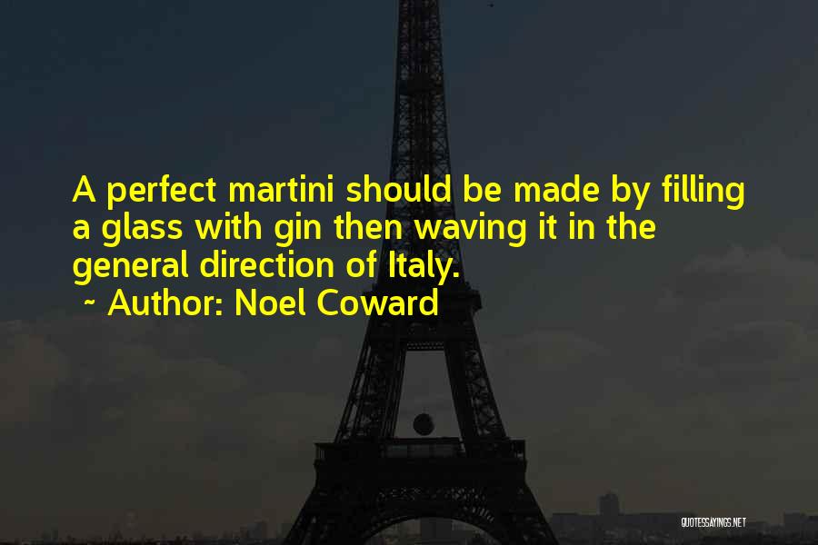 Noel Coward Quotes: A Perfect Martini Should Be Made By Filling A Glass With Gin Then Waving It In The General Direction Of