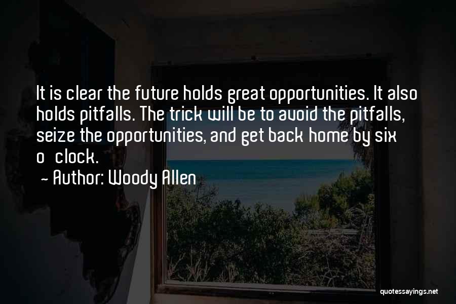 Woody Allen Quotes: It Is Clear The Future Holds Great Opportunities. It Also Holds Pitfalls. The Trick Will Be To Avoid The Pitfalls,