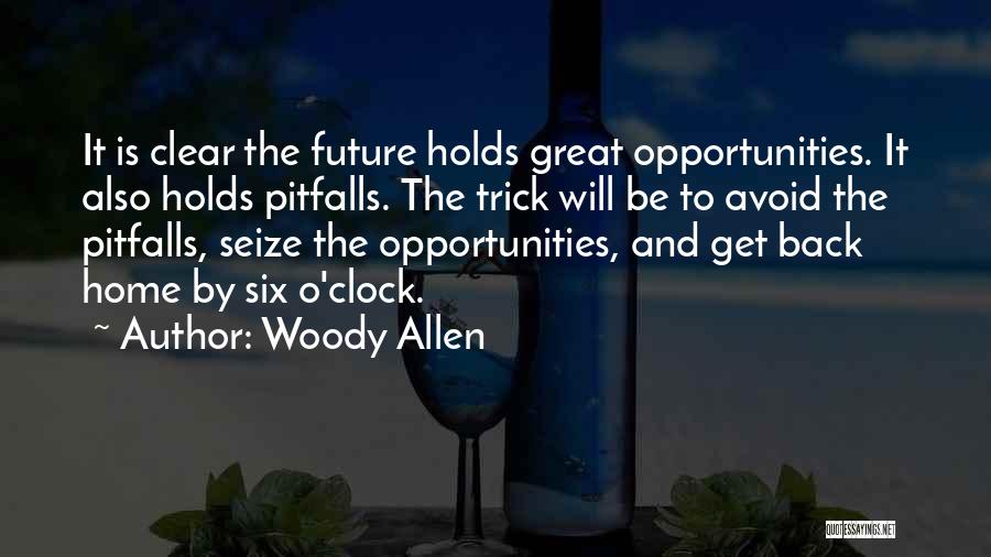 Woody Allen Quotes: It Is Clear The Future Holds Great Opportunities. It Also Holds Pitfalls. The Trick Will Be To Avoid The Pitfalls,