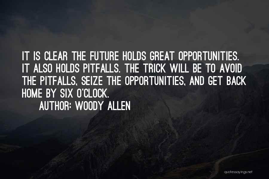 Woody Allen Quotes: It Is Clear The Future Holds Great Opportunities. It Also Holds Pitfalls. The Trick Will Be To Avoid The Pitfalls,