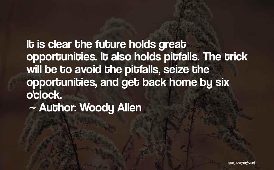 Woody Allen Quotes: It Is Clear The Future Holds Great Opportunities. It Also Holds Pitfalls. The Trick Will Be To Avoid The Pitfalls,