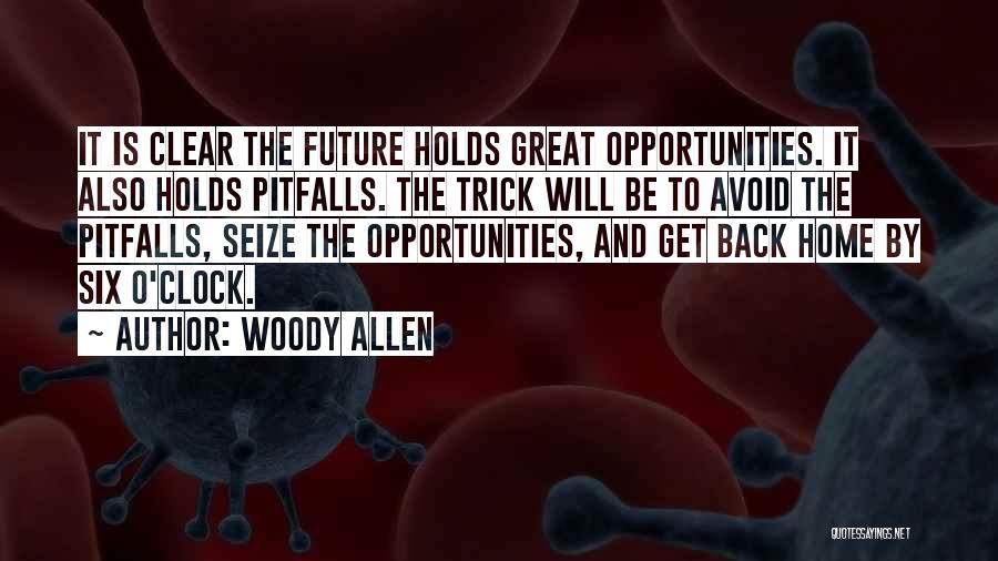 Woody Allen Quotes: It Is Clear The Future Holds Great Opportunities. It Also Holds Pitfalls. The Trick Will Be To Avoid The Pitfalls,