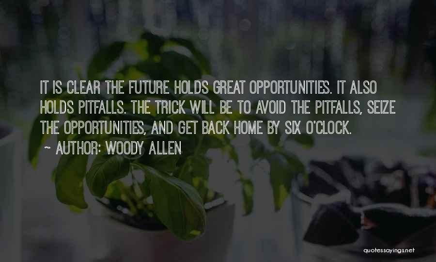 Woody Allen Quotes: It Is Clear The Future Holds Great Opportunities. It Also Holds Pitfalls. The Trick Will Be To Avoid The Pitfalls,