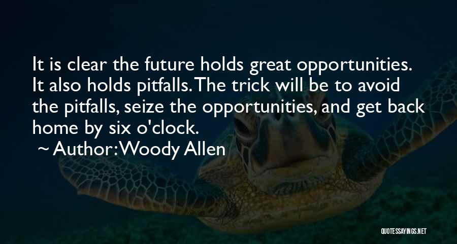 Woody Allen Quotes: It Is Clear The Future Holds Great Opportunities. It Also Holds Pitfalls. The Trick Will Be To Avoid The Pitfalls,