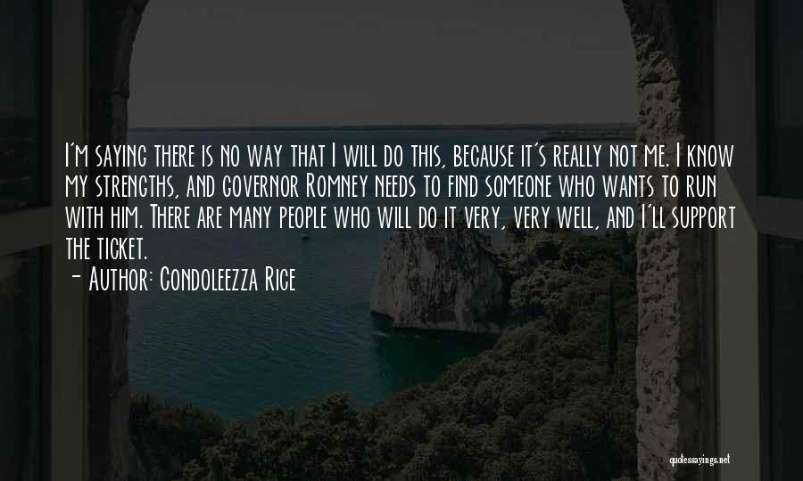 Condoleezza Rice Quotes: I'm Saying There Is No Way That I Will Do This, Because It's Really Not Me. I Know My Strengths,