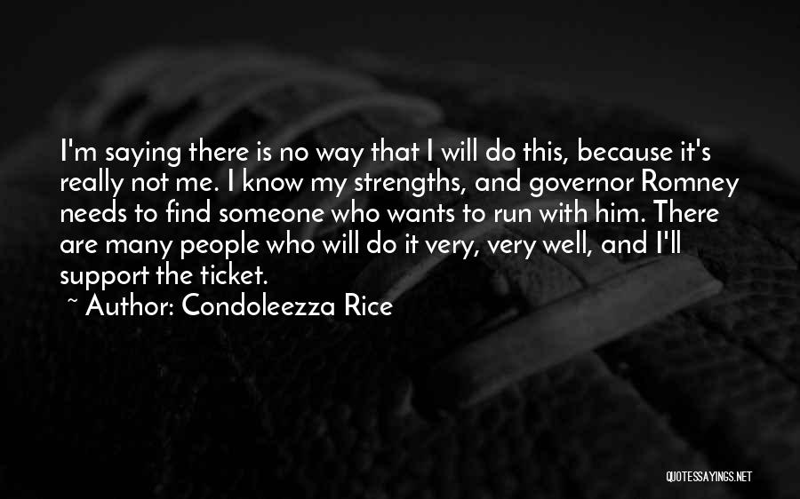 Condoleezza Rice Quotes: I'm Saying There Is No Way That I Will Do This, Because It's Really Not Me. I Know My Strengths,