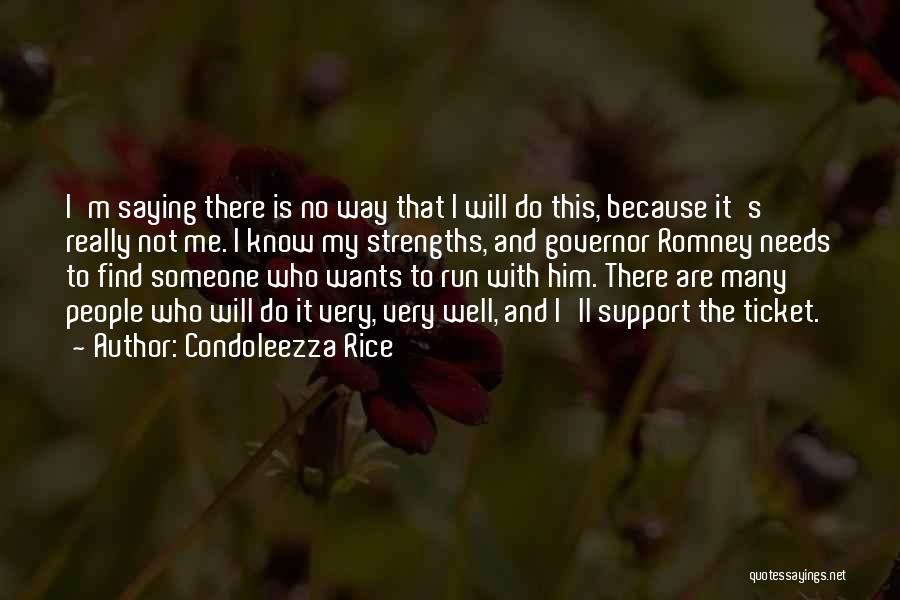 Condoleezza Rice Quotes: I'm Saying There Is No Way That I Will Do This, Because It's Really Not Me. I Know My Strengths,