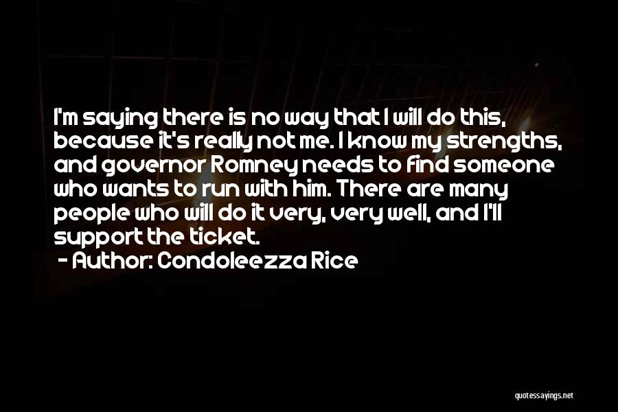 Condoleezza Rice Quotes: I'm Saying There Is No Way That I Will Do This, Because It's Really Not Me. I Know My Strengths,