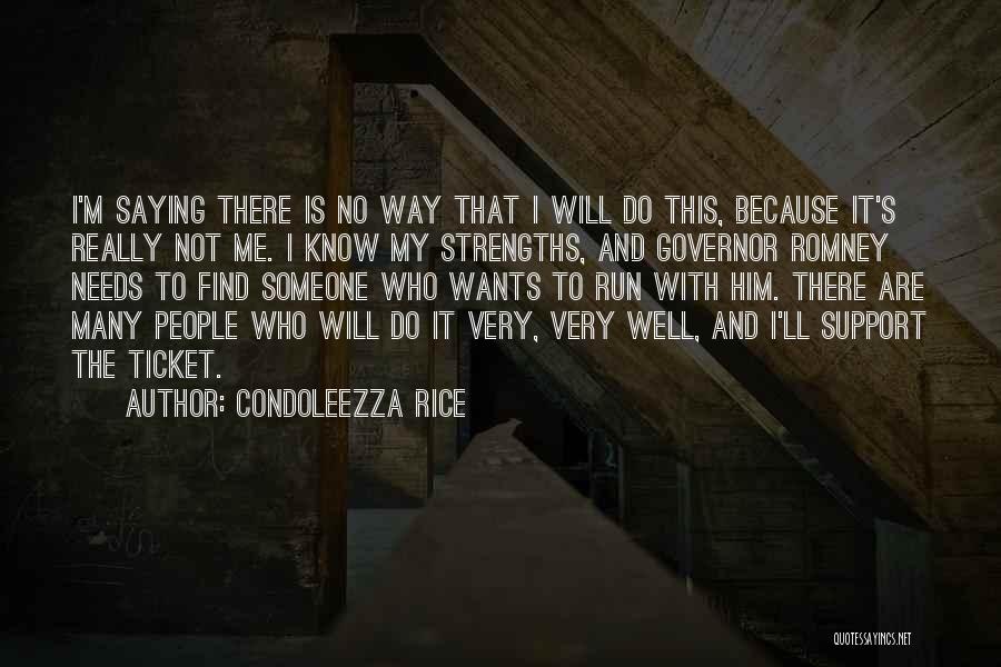 Condoleezza Rice Quotes: I'm Saying There Is No Way That I Will Do This, Because It's Really Not Me. I Know My Strengths,