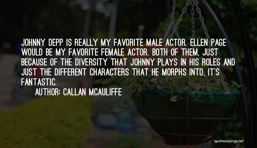 Callan McAuliffe Quotes: Johnny Depp Is Really My Favorite Male Actor. Ellen Page Would Be My Favorite Female Actor. Both Of Them, Just