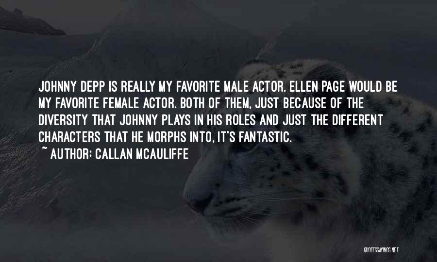 Callan McAuliffe Quotes: Johnny Depp Is Really My Favorite Male Actor. Ellen Page Would Be My Favorite Female Actor. Both Of Them, Just