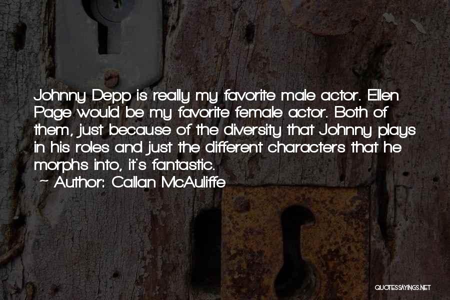 Callan McAuliffe Quotes: Johnny Depp Is Really My Favorite Male Actor. Ellen Page Would Be My Favorite Female Actor. Both Of Them, Just