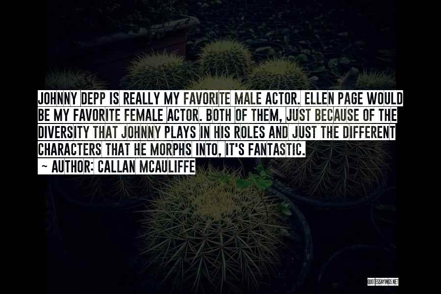 Callan McAuliffe Quotes: Johnny Depp Is Really My Favorite Male Actor. Ellen Page Would Be My Favorite Female Actor. Both Of Them, Just