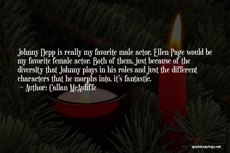 Callan McAuliffe Quotes: Johnny Depp Is Really My Favorite Male Actor. Ellen Page Would Be My Favorite Female Actor. Both Of Them, Just