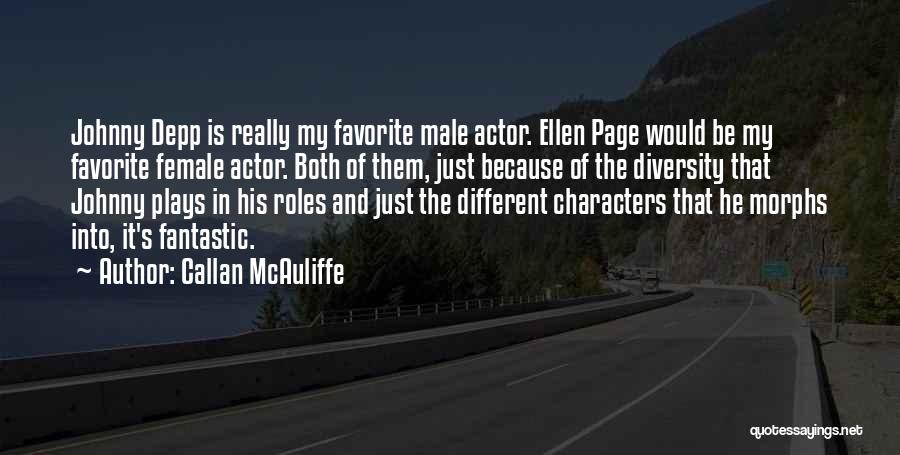 Callan McAuliffe Quotes: Johnny Depp Is Really My Favorite Male Actor. Ellen Page Would Be My Favorite Female Actor. Both Of Them, Just