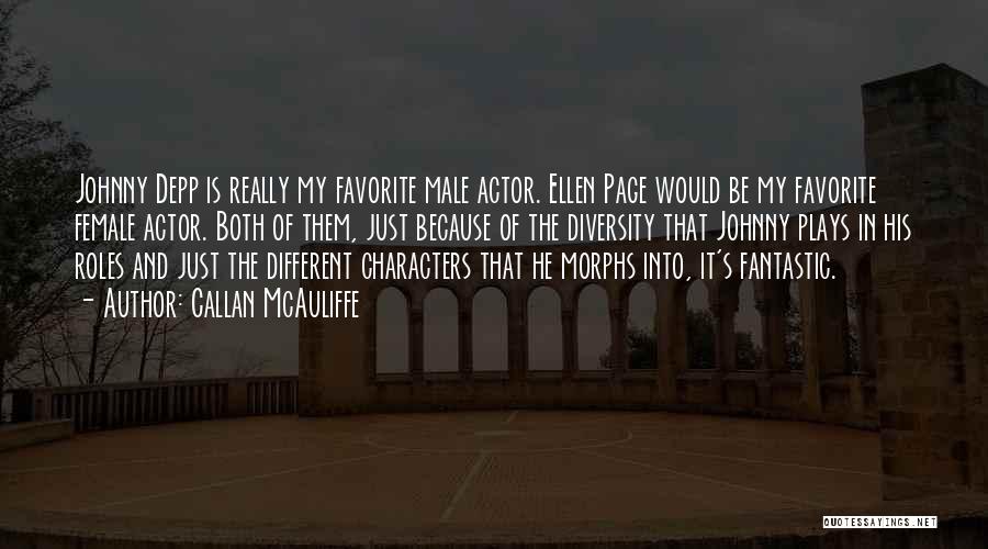 Callan McAuliffe Quotes: Johnny Depp Is Really My Favorite Male Actor. Ellen Page Would Be My Favorite Female Actor. Both Of Them, Just