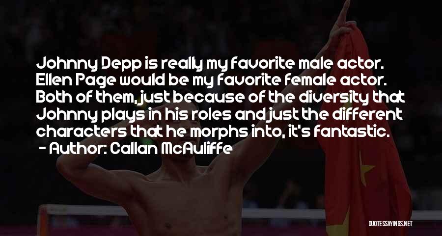 Callan McAuliffe Quotes: Johnny Depp Is Really My Favorite Male Actor. Ellen Page Would Be My Favorite Female Actor. Both Of Them, Just