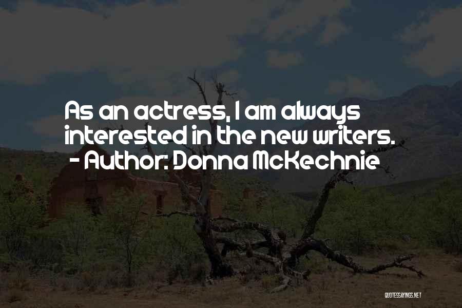 Donna McKechnie Quotes: As An Actress, I Am Always Interested In The New Writers.