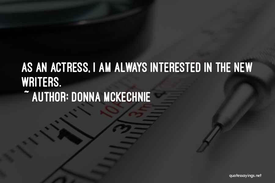 Donna McKechnie Quotes: As An Actress, I Am Always Interested In The New Writers.