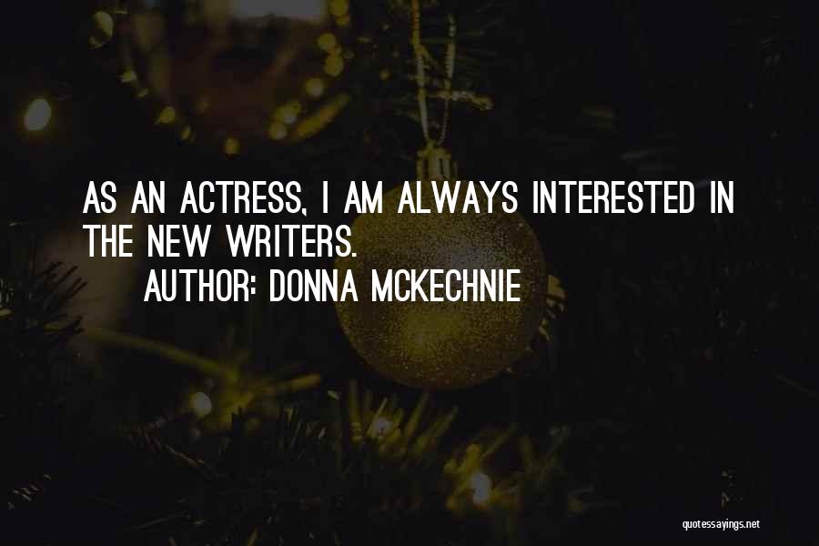 Donna McKechnie Quotes: As An Actress, I Am Always Interested In The New Writers.