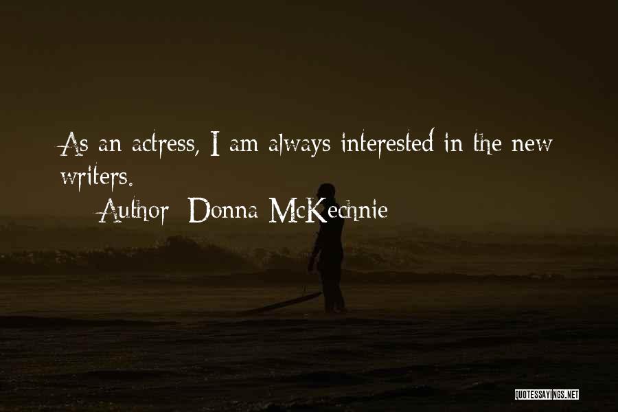 Donna McKechnie Quotes: As An Actress, I Am Always Interested In The New Writers.