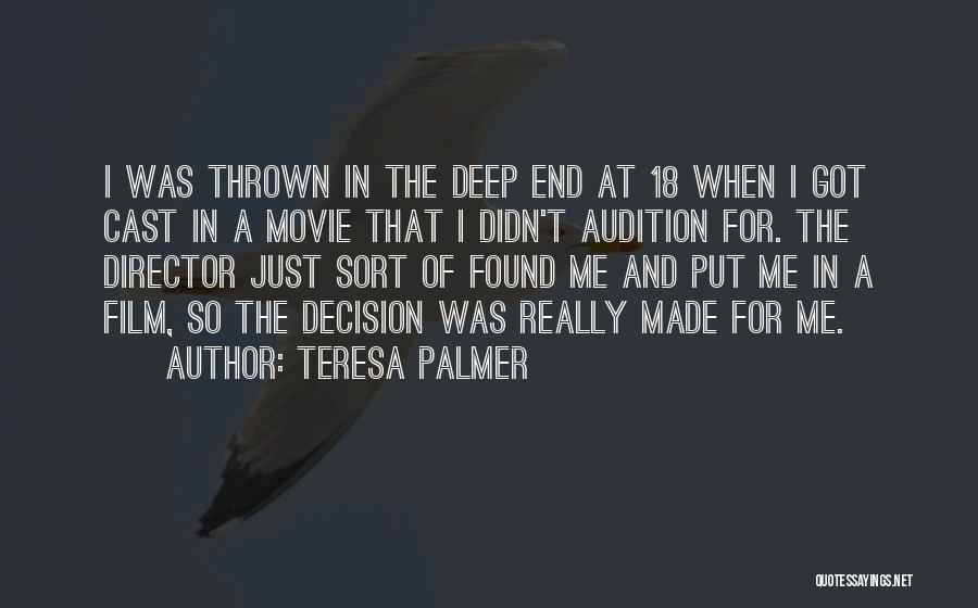 Teresa Palmer Quotes: I Was Thrown In The Deep End At 18 When I Got Cast In A Movie That I Didn't Audition