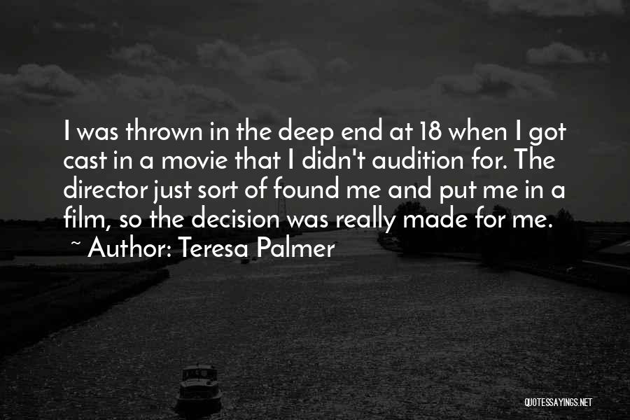 Teresa Palmer Quotes: I Was Thrown In The Deep End At 18 When I Got Cast In A Movie That I Didn't Audition
