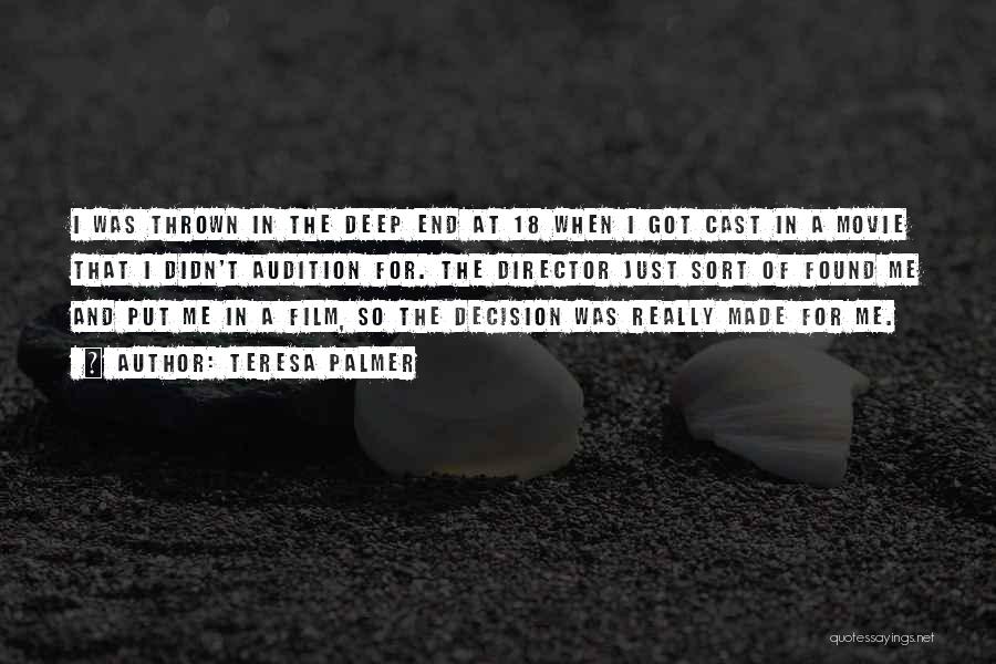 Teresa Palmer Quotes: I Was Thrown In The Deep End At 18 When I Got Cast In A Movie That I Didn't Audition
