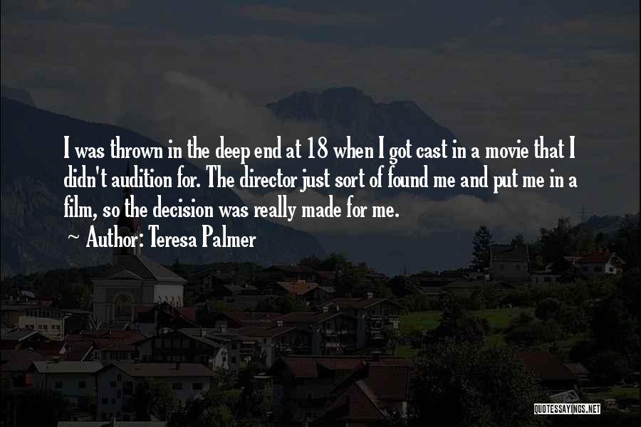 Teresa Palmer Quotes: I Was Thrown In The Deep End At 18 When I Got Cast In A Movie That I Didn't Audition