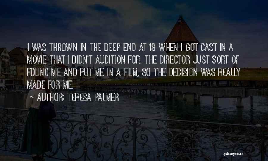 Teresa Palmer Quotes: I Was Thrown In The Deep End At 18 When I Got Cast In A Movie That I Didn't Audition