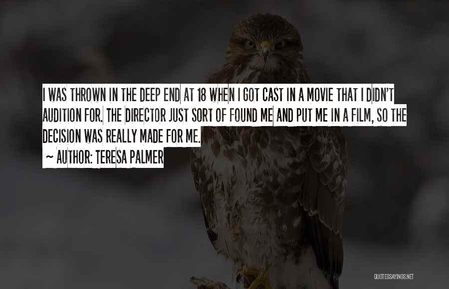 Teresa Palmer Quotes: I Was Thrown In The Deep End At 18 When I Got Cast In A Movie That I Didn't Audition