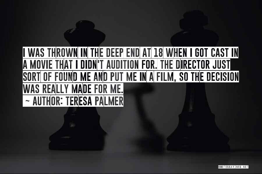 Teresa Palmer Quotes: I Was Thrown In The Deep End At 18 When I Got Cast In A Movie That I Didn't Audition