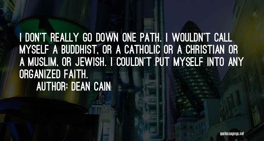 Dean Cain Quotes: I Don't Really Go Down One Path. I Wouldn't Call Myself A Buddhist, Or A Catholic Or A Christian Or