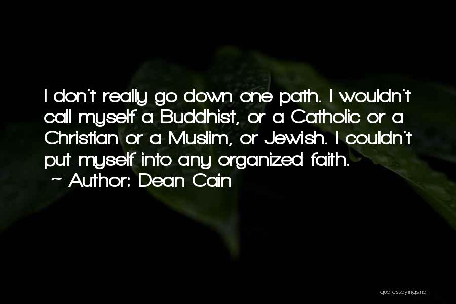 Dean Cain Quotes: I Don't Really Go Down One Path. I Wouldn't Call Myself A Buddhist, Or A Catholic Or A Christian Or