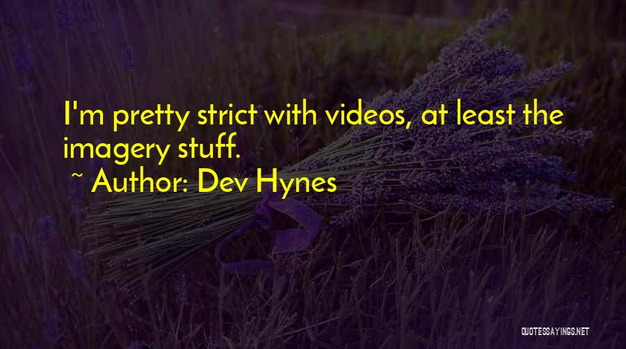 Dev Hynes Quotes: I'm Pretty Strict With Videos, At Least The Imagery Stuff.