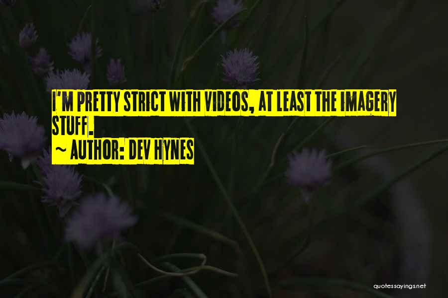 Dev Hynes Quotes: I'm Pretty Strict With Videos, At Least The Imagery Stuff.