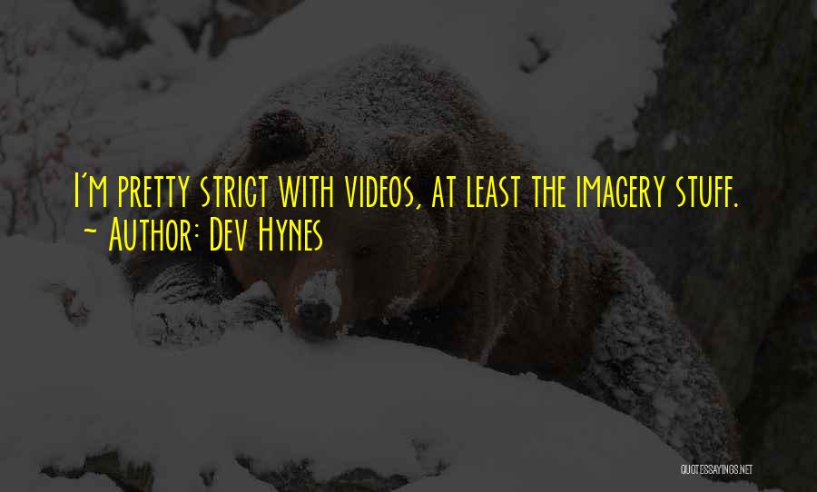 Dev Hynes Quotes: I'm Pretty Strict With Videos, At Least The Imagery Stuff.