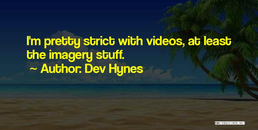 Dev Hynes Quotes: I'm Pretty Strict With Videos, At Least The Imagery Stuff.