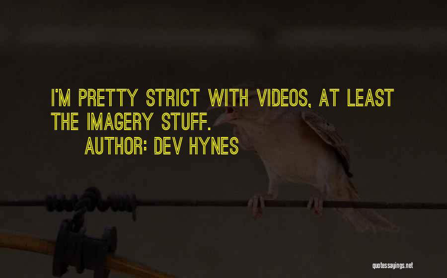 Dev Hynes Quotes: I'm Pretty Strict With Videos, At Least The Imagery Stuff.