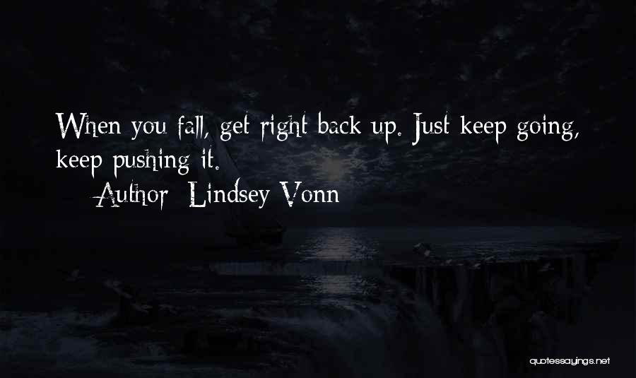 Lindsey Vonn Quotes: When You Fall, Get Right Back Up. Just Keep Going, Keep Pushing It.