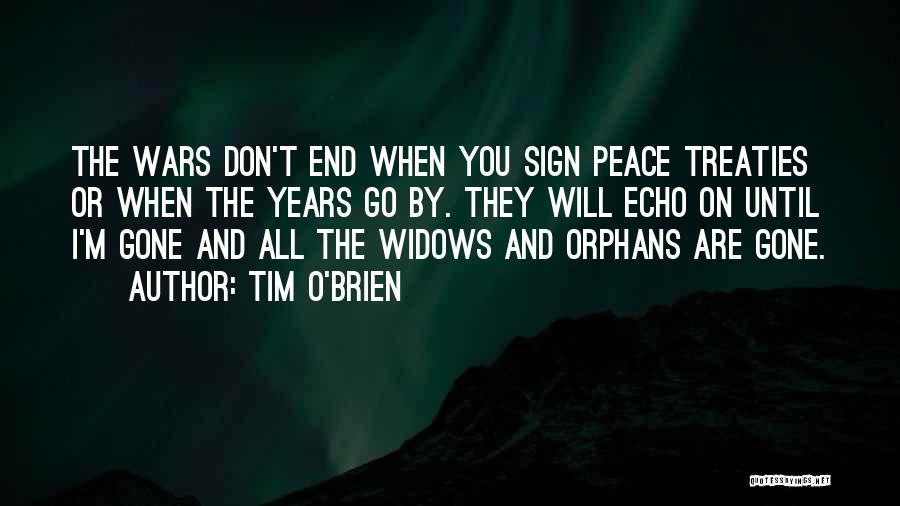 Tim O'Brien Quotes: The Wars Don't End When You Sign Peace Treaties Or When The Years Go By. They Will Echo On Until