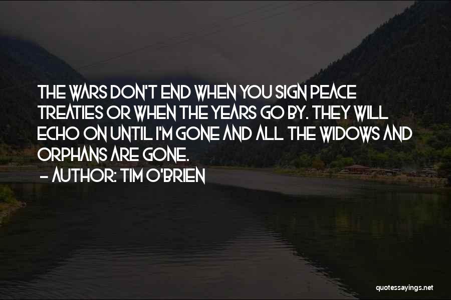 Tim O'Brien Quotes: The Wars Don't End When You Sign Peace Treaties Or When The Years Go By. They Will Echo On Until