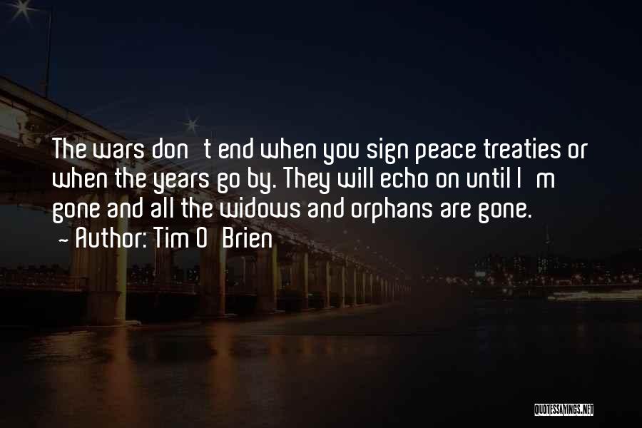 Tim O'Brien Quotes: The Wars Don't End When You Sign Peace Treaties Or When The Years Go By. They Will Echo On Until