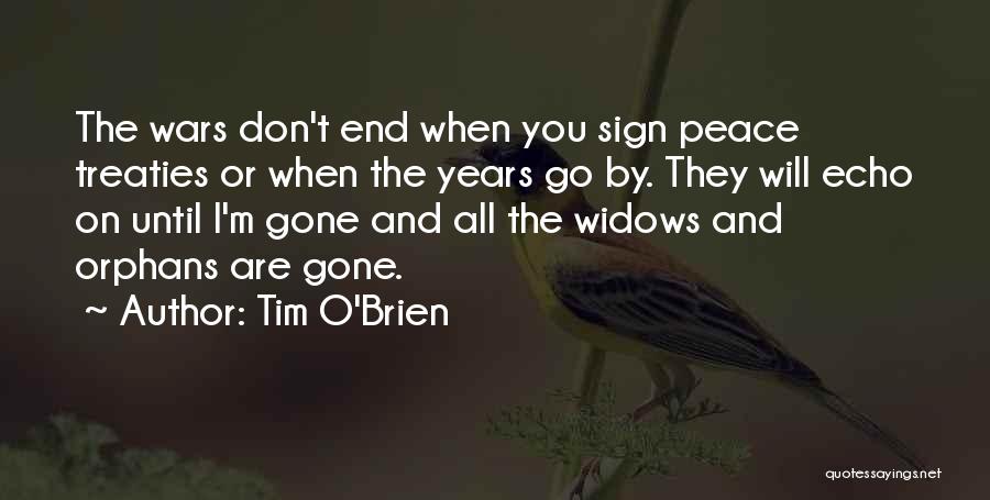 Tim O'Brien Quotes: The Wars Don't End When You Sign Peace Treaties Or When The Years Go By. They Will Echo On Until