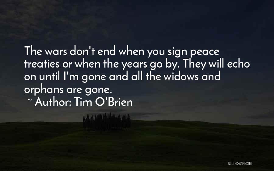 Tim O'Brien Quotes: The Wars Don't End When You Sign Peace Treaties Or When The Years Go By. They Will Echo On Until