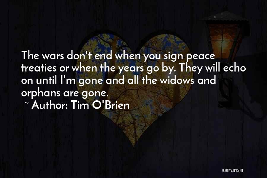 Tim O'Brien Quotes: The Wars Don't End When You Sign Peace Treaties Or When The Years Go By. They Will Echo On Until