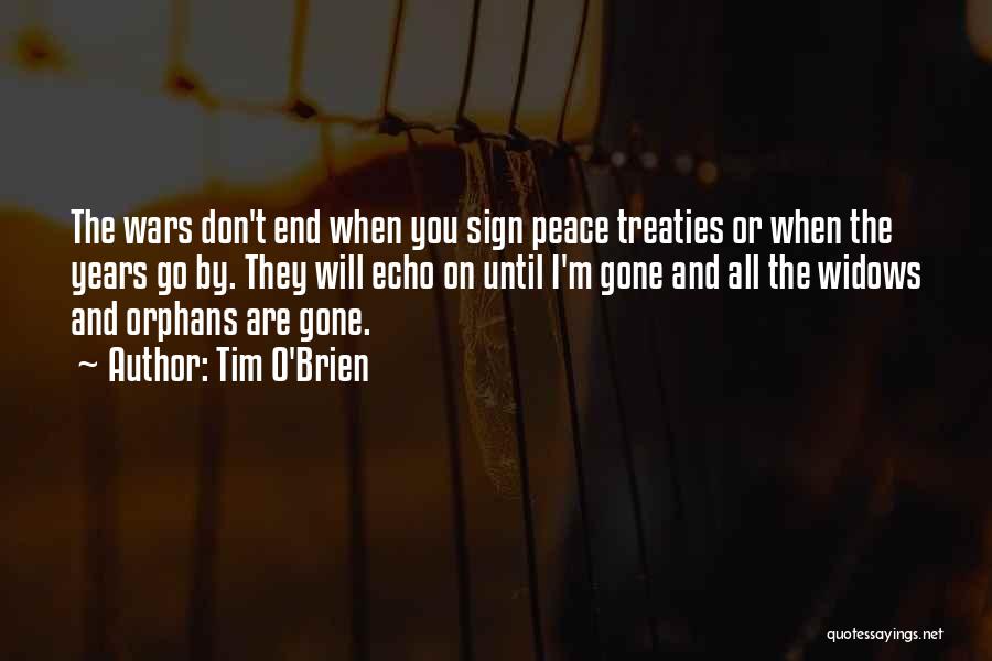 Tim O'Brien Quotes: The Wars Don't End When You Sign Peace Treaties Or When The Years Go By. They Will Echo On Until