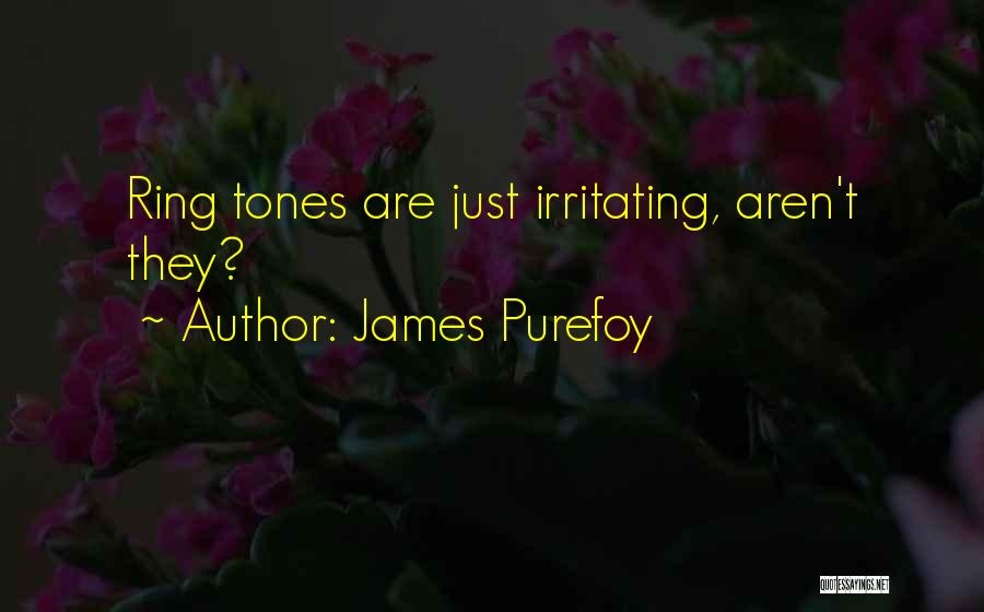 James Purefoy Quotes: Ring Tones Are Just Irritating, Aren't They?