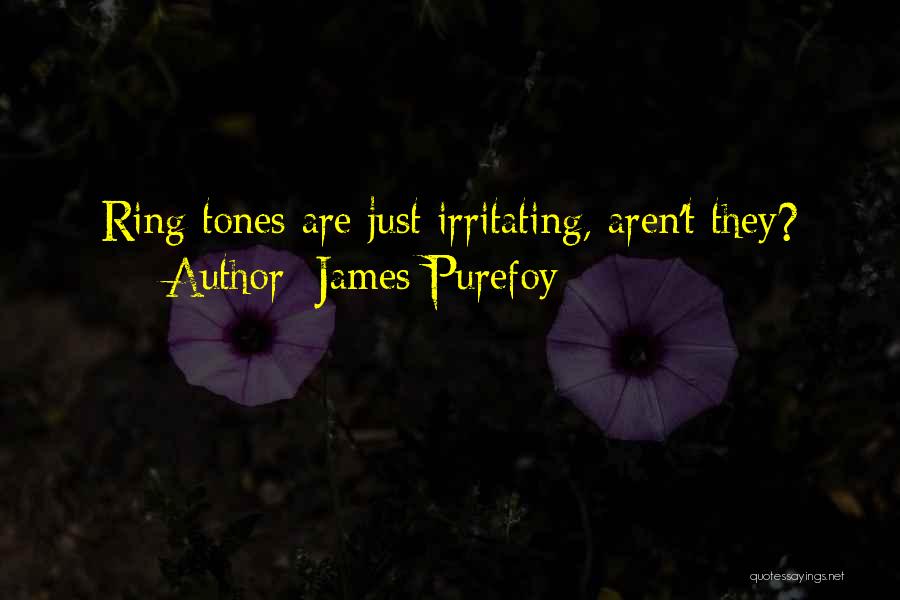 James Purefoy Quotes: Ring Tones Are Just Irritating, Aren't They?